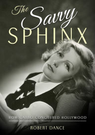 Rapidshare ebooks download free The Savvy Sphinx: How Garbo Conquered Hollywood (English Edition)