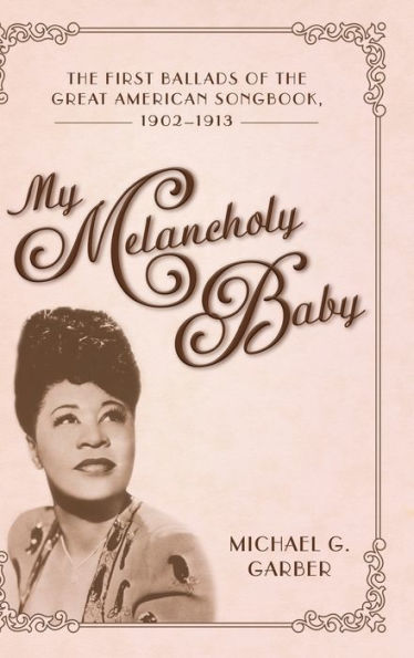 My Melancholy Baby: the First Ballads of Great American Songbook, 1902-1913