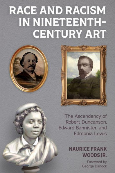 Race and Racism Nineteenth-Century Art: The Ascendency of Robert Duncanson, Edward Bannister, Edmonia Lewis