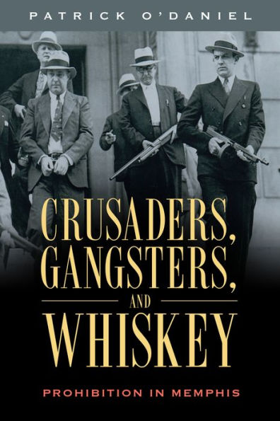 Crusaders, Gangsters, and Whiskey: Prohibition Memphis