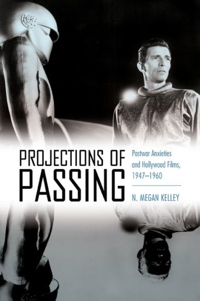Projections of Passing: Postwar Anxieties and Hollywood Films, 1947-1960