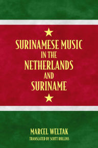 Title: Surinamese Music in the Netherlands and Suriname, Author: Marcel Weltak