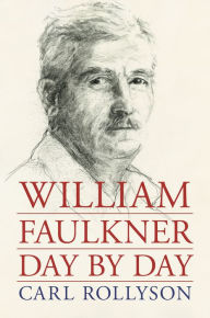 Title: William Faulkner Day by Day, Author: Carl Rollyson