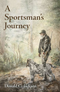 Title: A Sportsman's Journey, Author: Donald C. Jackson