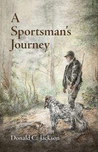 Title: A Sportsman's Journey, Author: Donald C Jackson