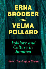 Title: Erna Brodber and Velma Pollard: Folklore and Culture in Jamaica, Author: Violet Harrington Bryan