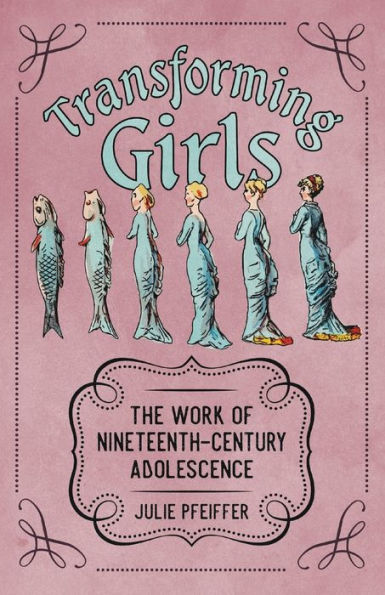 Transforming Girls: The Work of Nineteenth-Century Adolescence