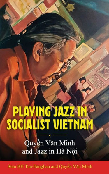 Playing Jazz in Socialist Vietnam: Quy?n Van Minh and Jazz in Hà N?i