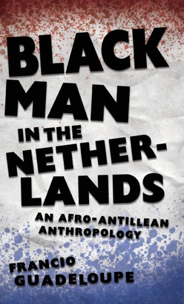 Black Man in the Netherlands: An Afro-Antillean Anthropology