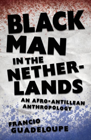 Black Man in the Netherlands: An Afro-Antillean Anthropology