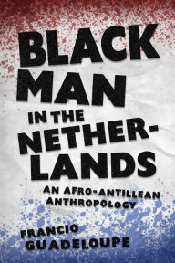 Title: Black Man in the Netherlands: An Afro-Antillean Anthropology, Author: Francio Guadeloupe