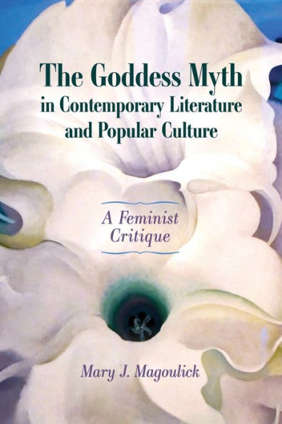 The Goddess Myth Contemporary Literature and Popular Culture: A Feminist Critique