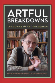 Books downloadable online Artful Breakdowns: The Comics of Art Spiegelman CHM MOBI FB2 by Georgiana Banita, Lee Konstantinou, Georgiana Banita, Lee Konstantinou