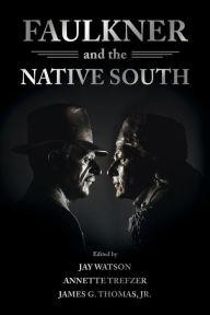 Title: Faulkner and the Native South, Author: Jay Watson