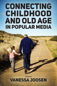 Title: Connecting Childhood and Old Age in Popular Media, Author: Vanessa Joosen