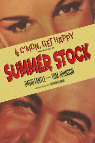 Download books in english pdf C'mon, Get Happy: The Making of Summer Stock by David Fantle, Tom Johnson, Savion Glover 9781496838391 in English