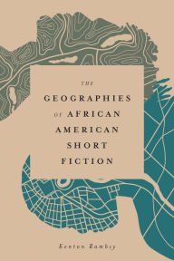 Title: The Geographies of African American Short Fiction, Author: Kenton Rambsy