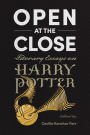 Open at the Close: Literary Essays on Harry Potter