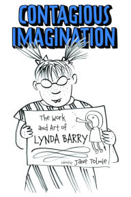 Title: Contagious Imagination: The Work and Art of Lynda Barry, Author: Jane Tolmie