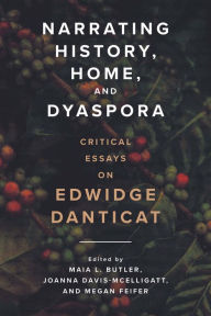 Title: Narrating History, Home, and Dyaspora: Critical Essays on Edwidge Danticat, Author: Maia L. Butler