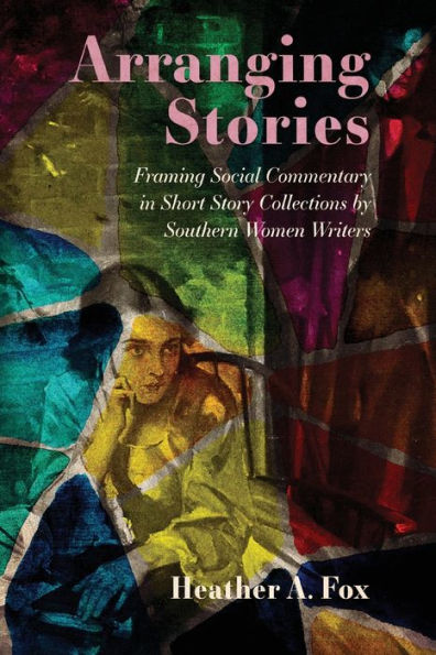 Arranging Stories: Framing Social Commentary Short Story Collections by Southern Women Writers