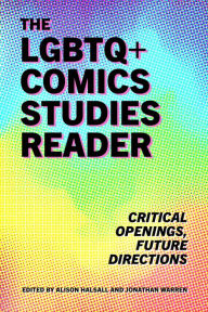 Title: The LGBTQ+ Comics Studies Reader: Critical Openings, Future Directions, Author: Alison Halsall