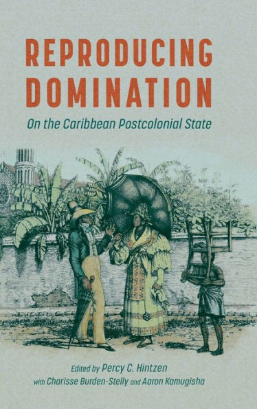 Reproducing Domination: On the Caribbean Postcolonial State