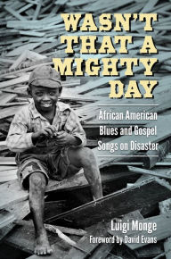 Title: Wasn't That a Mighty Day: African American Blues and Gospel Songs on Disaster, Author: Luigi Monge