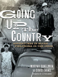 Title: Going Up the Country: Adventures in Blues Fieldwork in the 1960s, Author: Marina Bokelman