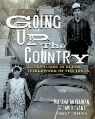 Title: Going Up the Country: Adventures in Blues Fieldwork in the 1960s, Author: Marina Bokelman