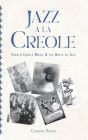 Jazz à la Creole: French Creole Music and the Birth of Jazz