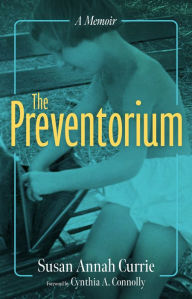 Title: The Preventorium: A Memoir, Author: Susan Annah Currie
