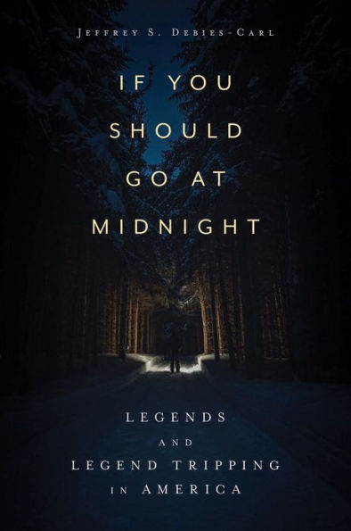 If You Should Go at Midnight: Legends and Legend Tripping America