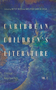 Title: Caribbean Children's Literature, Volume 2: Critical Approaches, Author: Betsy Nies