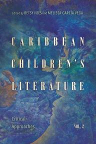 Title: Caribbean Children's Literature, Volume 2: Critical Approaches, Author: Betsy Nies