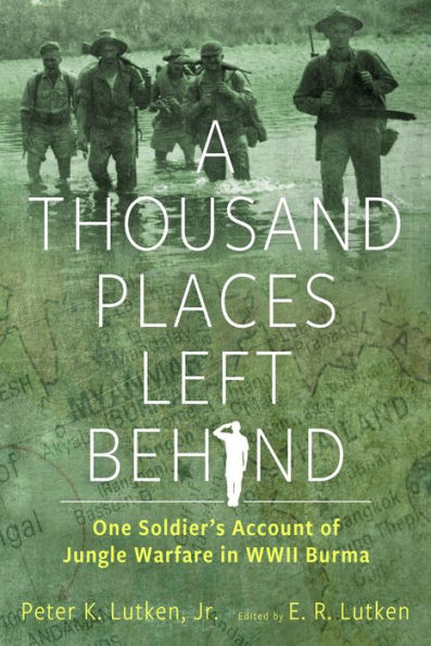 A Thousand Places Left Behind: One Soldier's Account of Jungle Warfare WWII Burma