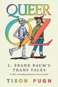 Free books online download read Queer Oz: L. Frank Baum's Trans Tales and Other Astounding Adventures in Sex and Gender in English