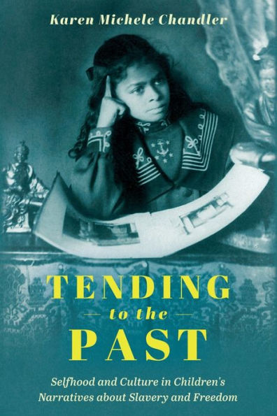 Tending to the Past: Selfhood and Culture Children's Narratives about Slavery Freedom
