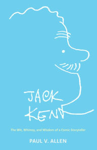 Title: Jack Kent: The Wit, Whimsy, and Wisdom of a Comic Storyteller, Author: Paul V. Allen