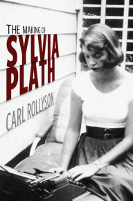 Download ebook free english The Making of Sylvia Plath 9781496846679 by Carl Rollyson  (English literature)