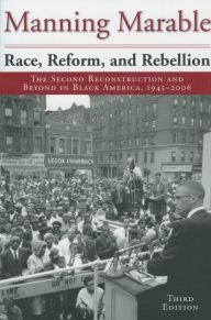 Title: Race, Reform, and Rebellion: The Second Reconstruction and Beyond in Black America, 1945-2006, Third Edition, Author: Manning Marable