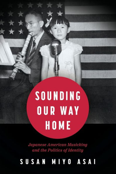 Sounding Our Way Home: Japanese American Musicking and the Politics of Identity