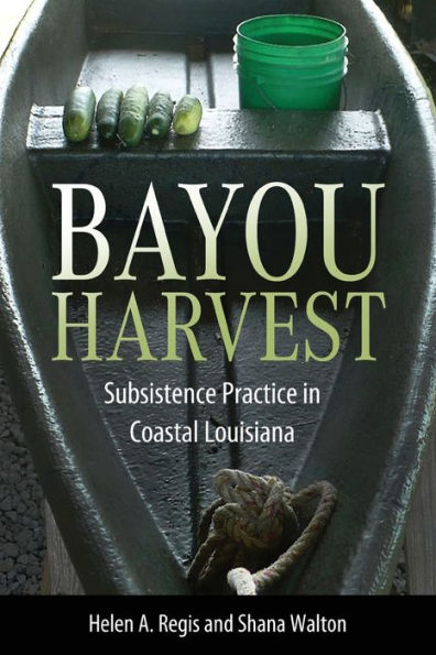 Bayou Harvest: Subsistence Practice Coastal Louisiana