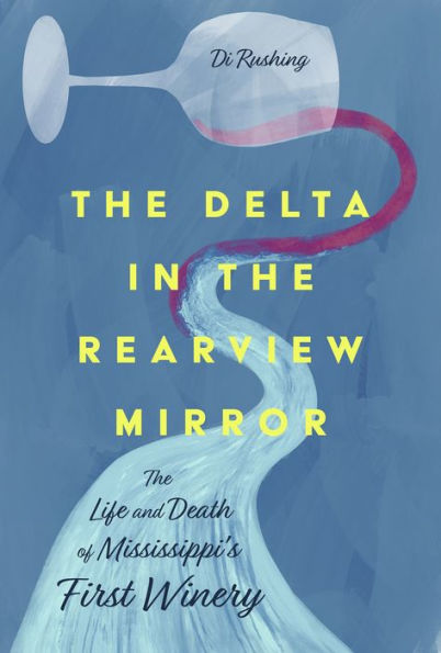 The Delta Rearview Mirror: Life and Death of Mississippi's First Winery