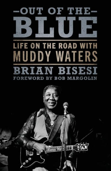 Out of the Blue: Life on Road with Muddy Waters