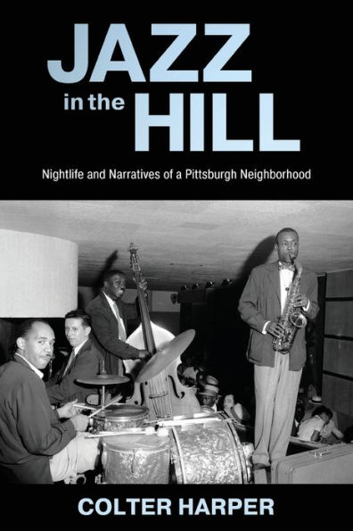 Jazz the Hill: Nightlife and Narratives of a Pittsburgh Neighborhood