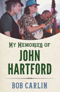 Free database books download My Memories of John Hartford FB2 ePub by Bob Carlin 9781496851390 (English Edition)