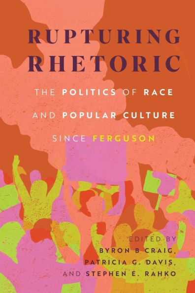 Rupturing Rhetoric: The Politics of Race and Popular Culture since Ferguson