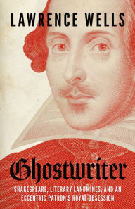 Free textbook downloads pdf Ghostwriter: Shakespeare, Literary Landmines, and an Eccentric Patron's Royal Obsession (English literature) PDF 9781496852434