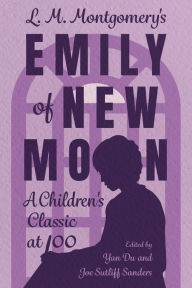 Free download mp3 books online L. M. Montgomery's Emily of New Moon: A Children's Classic at 100 by Yan Du, Joe Sutliff Sanders (English literature)
